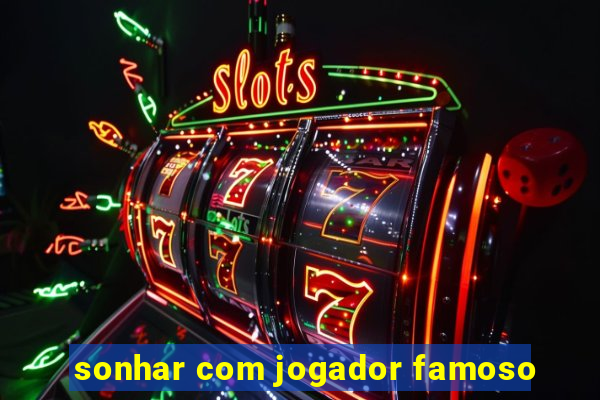 sonhar com jogador famoso